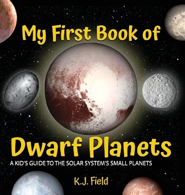 My First Book of Dwarf Planets: A Kid's Guide to the Solar System's Small Planets book