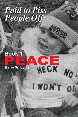 Paid to Piss People Off: Book 1 PEACE book