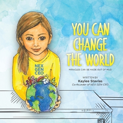 You Can Change the World: Miracles can be Made out of Mud by Kaylee Stavlas