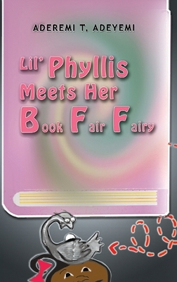 Lil' Phyllis Meets Her Book Fair Fairy by Aderemi T Adeyemi