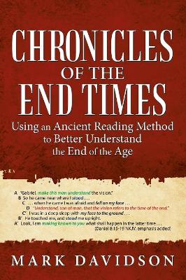 Chronicles of the End Times: Using an Ancient Reading Method to Better Understand the End of the Age by Mark Davidson