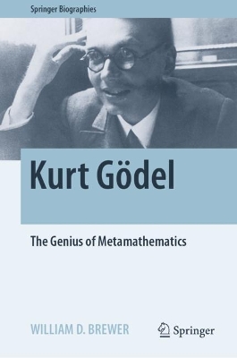 Kurt Gödel: The Genius of Metamathematics by William D. Brewer