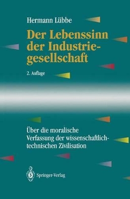 Der Lebenssinn der Industriegesellschaft: Über die moralische Verfassung der wissenschaftlich-technischen Zivilisation by Hermann Lübbe