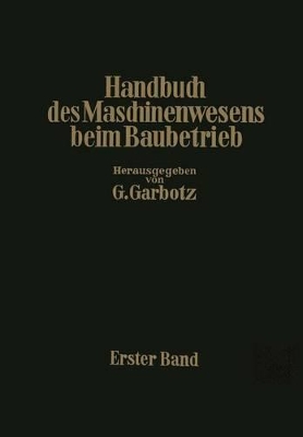 Handbuch des Maschinenwesens beim Baubetrieb: Erster Band book