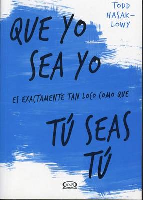 Que Yo Sea Yo Es Exactamente Tan Loco Como Que Tu Seas Tu book