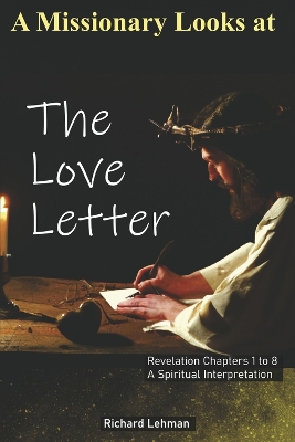 A Missionary Looks at the Love Letter (Book 1): Revelation Chapters 1 to 8, a Spiritual Interpretation book