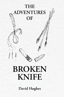 The Adventures Of Broken Knife by David Hughes