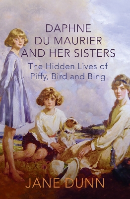 Daphne du Maurier and her Sisters by Jane Dunn