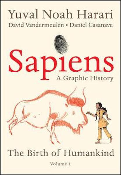 Sapiens: A Graphic History: The Birth of Humankind (Vol. 1) by Yuval Noah Harari