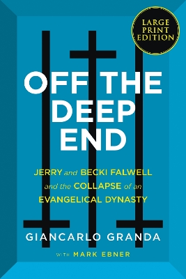 Off the Deep End: Jerry and Becki Falwell and the Collapse of an Evangelical Dynasty [Large Print] by Giancarlo Granda