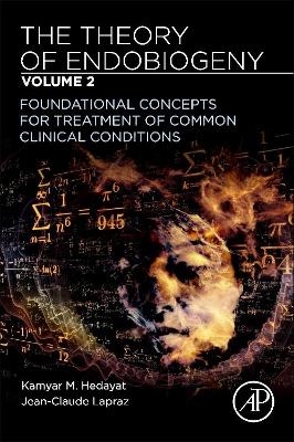 The Theory of Endobiogeny: Volume 2: Foundational Concepts for Treatment of Common Clinical Conditions book