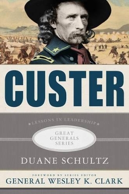 Custer: Lessons in Leadership by Duane Schultz
