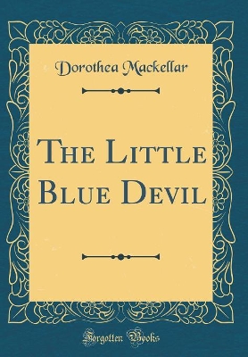The Little Blue Devil (Classic Reprint) by Dorothea Mackellar