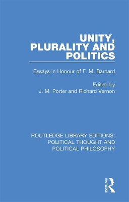 Unity, Plurality and Politics: Essays in Honour of F. M. Barnard book