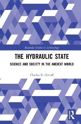 The Hydraulic State: Science and Society in the Ancient World by Charles R. Ortloff