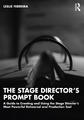 The Stage Director’s Prompt Book: A Guide to Creating and Using the Stage Director’s Most Powerful Rehearsal and Production Tool book