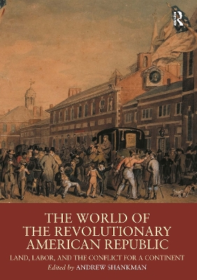 The World of the Revolutionary American Republic by Andrew Shankman