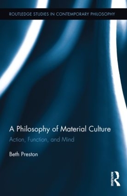 A Philosophy of Material Culture by Beth Preston