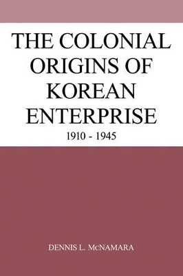 Colonial Origins of Korean Enterprise book