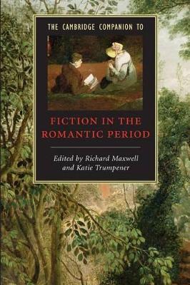 The Cambridge Companion to Fiction in the Romantic Period by Richard Maxwell