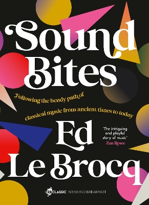 Sound Bites: The bendy path of classical music from Ancient Greece to today from your favourite ABC Classic presenter of Weekend Breakfast and bestselling author of Whole Notes & Cadence book