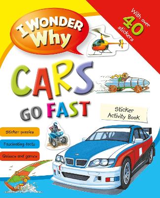 I Wonder Why Cars Go Fast Sticker Activity Book book