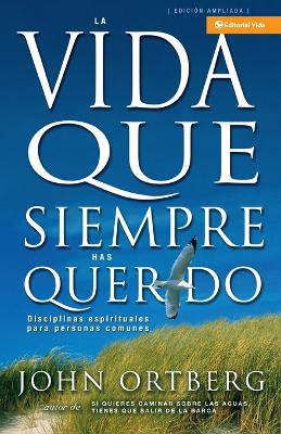 Vida Que Siempre Has Querido: Disciplinas Espirituales Para Personas Comunes book