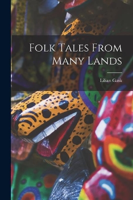Folk Tales From Many Lands by Lilian Gask