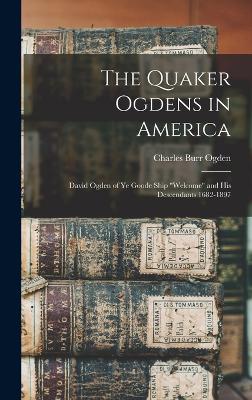 The The Quaker Ogdens in America: David Ogden of Ye Goode Ship 