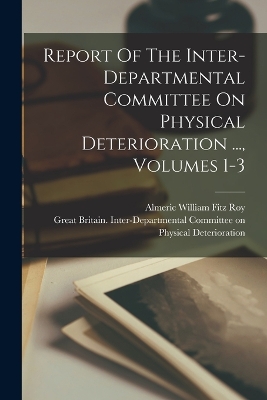 Report Of The Inter-departmental Committee On Physical Deterioration ..., Volumes 1-3 book