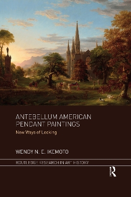 Antebellum American Pendant Paintings: New Ways of Looking by Wendy N. E. Ikemoto