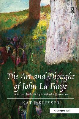 The Art and Thought of John La Farge: Picturing Authenticity in Gilded Age America book