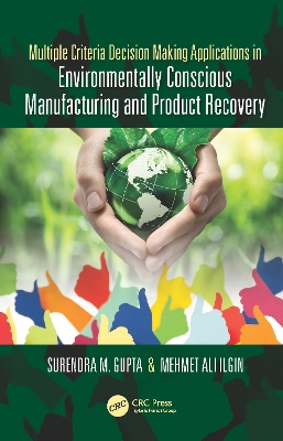 Multiple Criteria Decision Making Applications in Environmentally Conscious Manufacturing and Product Recovery by Surendra M. Gupta