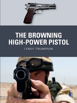 The Browning High-Power Pistol by Leroy Thompson
