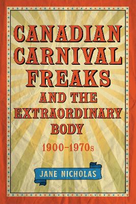 Canadian Carnival Freaks and the Extraordinary Body, 1900-1970s book