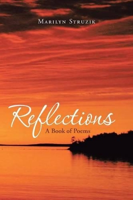 Reflections: A Book of Poems by Marilyn Struzik