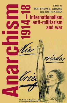 Anarchism, 1914–18: Internationalism, Anti-Militarism and War by Ruth Kinna