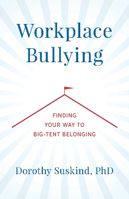 Workplace Bullying: Finding Your Way to Big Tent Belonging book