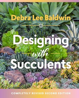 Designing with Succulents by ,Debra,Lee Baldwin