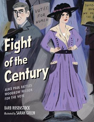Fight of the Century: Alice Paul Battles Woodrow Wilson for the Vote book