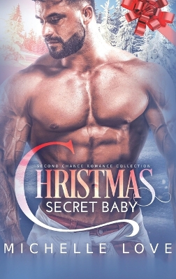 Christmas Secret Baby: Second Chance Romance Collection book