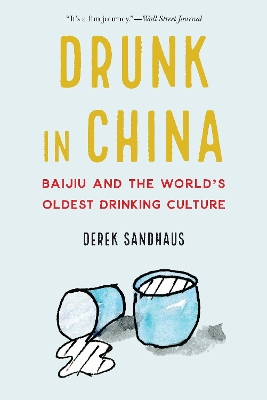Drunk in China: Baijiu and the World's Oldest Drinking Culture book