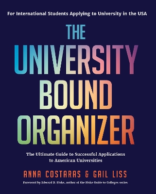 The University Bound Organizer: The Ultimate Guide to Successful Applications to American Universities (University Admission Advice, Application Guide, College Planning Book) book