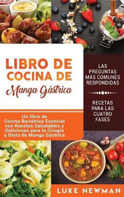 Libro de Cocina de Manga Gástrica: Un libro de Cocina Bariátrica Esencial con Recetas Saludables y Deliciosas para la Cirugía y Dieta de Manga Gástrica (Spanish Edition) book