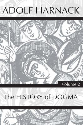 History of Dogma, Volume 2 by Adolf Harnack