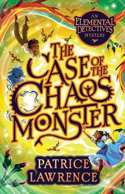 Case of the Chaos Monster (The Elemental Detectives #2) by Patrice Lawrence