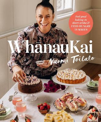 Whanaukai: Feel-good baking to share aroha and feed hungry tummies book