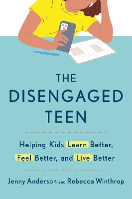 The Disengaged Teen: Helping Kids Learn Better, Live Better and Feel Better book