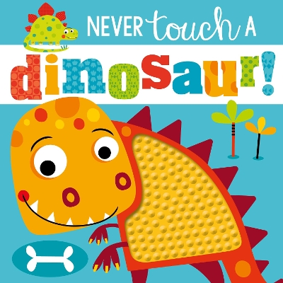 Never Touch a Dinosaur by Rosie Greening