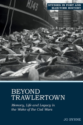 Beyond Trawlertown: Memory, Life and Legacy in the Wake of the Cod Wars: 2021 book